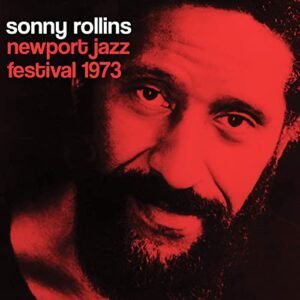 Newport Jazz Festival 1973 - ROLLINS,SONNY (CDs)