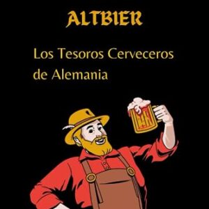 Kölsch y Altbier: Los Tesoros Cerveceros de Alemania: fabricar cerveza artesanal / elaboración de la cerveza tradicional / alta fermentacion cerveza / ... y Cocteles Artesanales) (Spanish Edition) - Figliuzzi, Daniel (Cervejas)