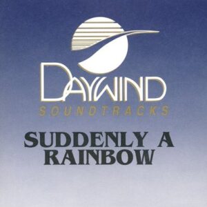 Suddenly A Rainbow - Daywind High / Low CD Trax - Made Popular By: Dixie Echoes (CDs)