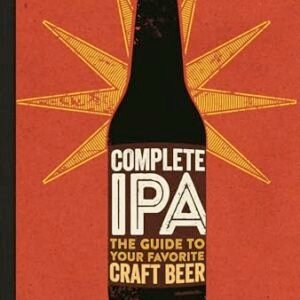 Complete IPA: The Guide to Your Favorite Craft Beer (English Edition) - Bernstein, Joshua M. (Cervejas)