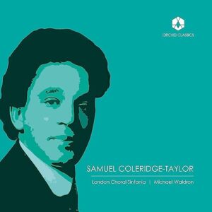 Choral Music of Samuel Coleridge-Taylor - London Choral Sinfonia; James Orford; Alison Ponsford-Hill; Michael Waldron (CDs)