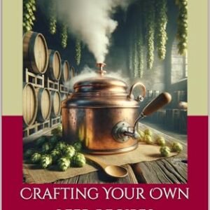 Crafting Your Own Beer Recipes: Advanced Tips and Tricks for Homebrewers (Home Crafted: The Ultimate Guide to Home Brewing Beer and Wine Book 5) (English Edition) - Williams, Barrett (Cervejas)