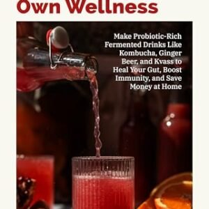 Brew Your Own Wellness: Make Probiotic-Rich Fermented Drinks Like Kombucha, Ginger Beer, and Kvass to Heal Your Gut, Boost Immunity, and Save Money at Home (English Edition) - Fairchild, Natalie M. (Cervejas)