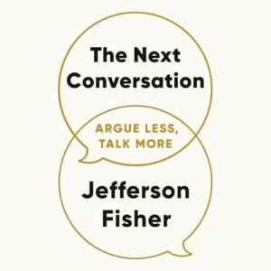 The Next Conversation: Argue Less, Talk More - Fisher, Jefferson (CDs)