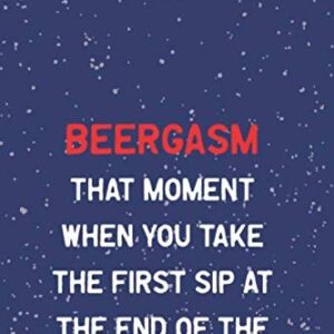 Beergasm. That Moment When You Take The First Sip At The End Of The Long Working Day: (29) Funny Daring Drinking Lined Journal for all Guys and Girls ... Wit Composition Notebook for Your Buddies - Ava Nolan (Cervejas)