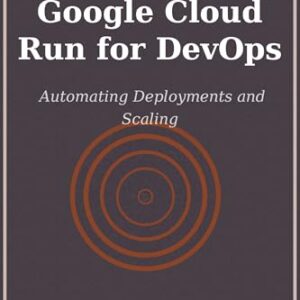Google Cloud Run for DevOps: Automating Deployments and Scaling (English Edition) - Johnson, Robert (CDs)
