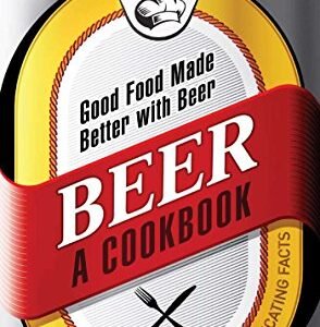 Beer - A Cookbook: Good Food Made Better with Beer (English Edition) - Editors of Adams Media (Cervejas)