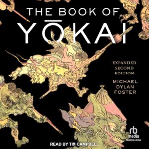 The Book of Yōkai: Expanded Second Edition: Mysterious Creatures of Japanese - Foster, Michael Dylan (CDs)