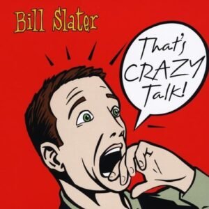 That's Crazy Talk! - Slater, Bill (CDs)