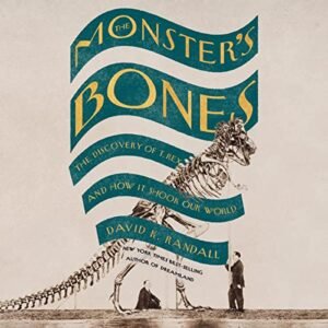 The Monster's Bones: The Discovery of T. Rex and How It Shook Our World - Randall, David K (CDs)