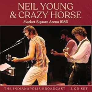 Market Square Arena Radio Broadcast Indianapolis 1986 - Neil Young & Crazy Horse (CDs)