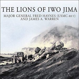 The Lions of Iwo Jima: The Story of Combat Team 28 and the Bloodiest Battle in Marine Corps History - (Usmc-Ret ), Major General Fred Haynes (CDs)