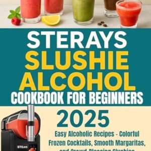 STERAYS SLUSHIE ALCOHOL COOKBOOK FOR BEGINNERS 2025: Easy Alcoholic Recipes – Colorful Frozen Cocktails, Smooth Margaritas, and Crowd-Pleasing Slushies (English Edition) - Powell, Monica (Cervejas)