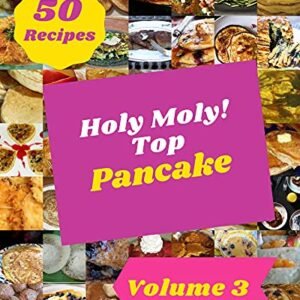 Holy Moly! Top 50 Pancake Recipes Volume 3: A Pancake Cookbook You Will Need (English Edition) - V. Gentry, Nichole (Cervejas)