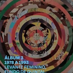 Álbum 3 – 1978 a 1993: levante feminino, fundo de quintal, new wave tropical e afropop brasileiro - Sanches, Pedro Alexandre (Discos de Vinil)