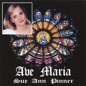 Ave Maria - Sue Pinner Ann & the Santa Barbara Regional Choir (CDs)
