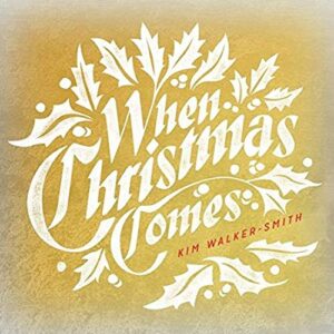 When Christmas Comes - Kim Walker-Smith (CDs)