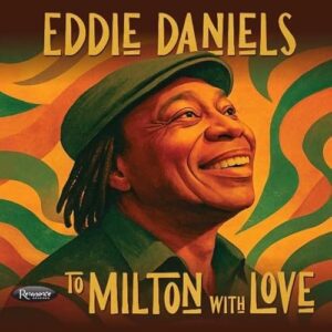 To Milton With Love - Eddie Daniels (CDs)