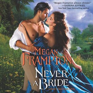 Never a Bride: A Duke's Daughters Novel - Frampton, Megan (CDs)