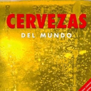 Cervezas del Mundo: Mas De 350 Cervezas Clasics, Lagars, Ales Y Porters (Spanish Edition) - Kenning, David (Cervejas)