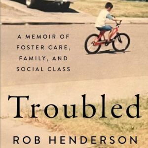 Troubled: A Memoir of Foster Care, Family, and Social Class - Henderson, Rob (CDs)