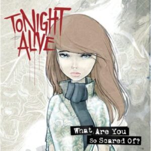 What Are You Scared of - TONIGHT ALIVE (CDs)