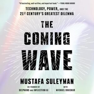 The Coming Wave: Technology, Power, and the Twenty-First Century's Greatest Dilemma - Suleyman, Mustafa (CDs)