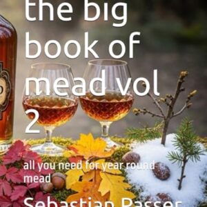the big book of mead vol 2: all you need for year round mead - Passer, Sebastian (Cervejas)