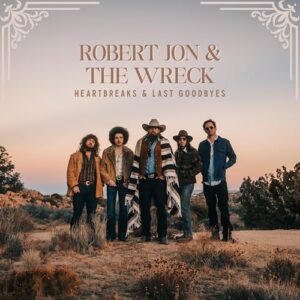 Heartbreaks & Last Goodbyes - Robert Jon & The Wreck (CDs)