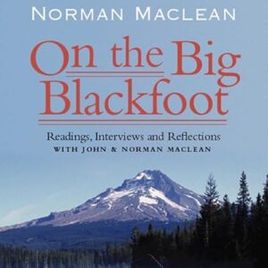 On the Big Blackfoot: Readings, Interviews and Reflections - MacLean, Norman (CDs)