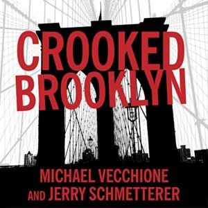 Crooked Brooklyn: Taking Down Corrupt Judges, Dirty Politicians, Killers, and Body Snatchers - Vecchione, Michael (CDs)