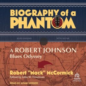 Biography of a Phantom: A Robert Johnson Blues Odyssey - McCormick, Robert Mack (CDs)