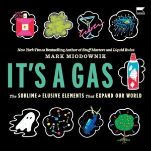 It's a Gas: The Sublime and Elusive Elements That Expand Our World - Miodownik, Mark (CDs)
