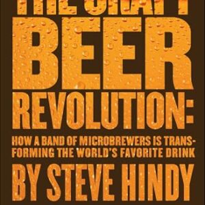 The Craft Beer Revolution: How a Band of Microbrewers Is Transforming the World's Favorite Drink (English Edition) - Hindy, Steve (Cervejas)