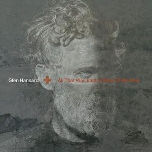 All That Was East Is West Of Me Now - Glen Hansard (Discos de Vinil)