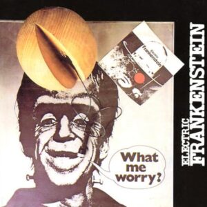 What Me Worry ? - Electric Frankenstein (CDs)