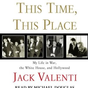 This Time, This Place: My Life in War, the White House, and Hollywood - Valenti, Jack (CDs)