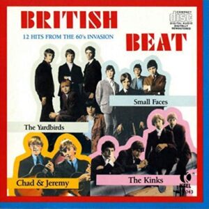 British Beat: 12 Hits from the 60's Invasion [Audio CD] The Yardbirds; Small Faces; Chad & Jeremy; The Kinks; Crispian St. Peters; The Status Quo; Wayne Fontana & The Mindbenders; The Nashville Teens; The Honeycombs and The Troggs (CDs)