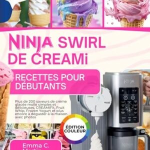 Ninja Swirl de Creami Recettes pour Débutants: Plus de 200 saveurs de crème glacée molle simples et délicieuses, CREAMIFit, Fruit Whip, Frozen Yogurt et ... à la maison avec photos (French Edition) - Martin, Emma C. (Cervejas)