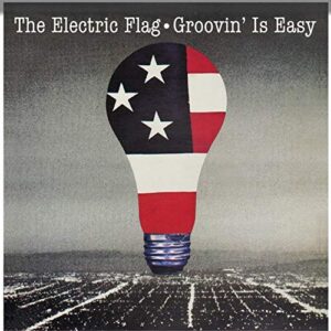 GROOVIN' IS EASY - Electric Flag (CDs)