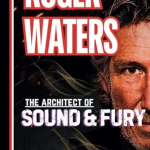 Roger Waters Biography: The Architect of Sound and Fury - Alfredo, Alarcon (CDs)