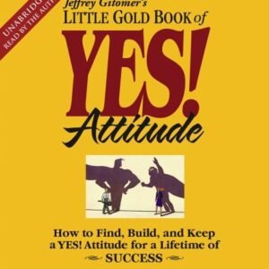 The Little Gold Book of YES! Attitude: How to Find, Build and Keep a YES! Attitude for a Lifetime of Success [Audiobook][Unabridged] (Audio CD) [Audio CD] -Jeffrey Gitomer- (CDs)