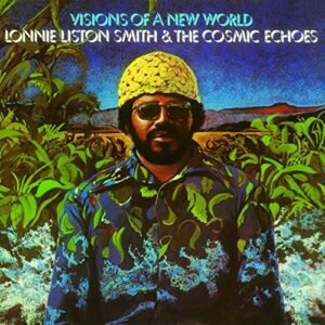 Visions Of A New World - Lonnie Smith Liston & the Cosmic Echoes (CDs)