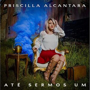 Priscilla Alcantara - Até Sermos Um (Gospel) [CD] - Priscilla  Alcantara (CDs)