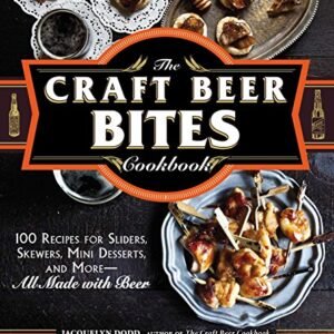 The Craft Beer Bites Cookbook: 100 Recipes for Sliders, Skewers, Mini Desserts, and More--All Made with Beer (English Edition) - Dodd, Jacquelyn (Cervejas)