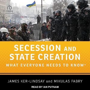 Secession and State Creation: What Everyone Needs to Know - Fabry, Mikulas (CDs)