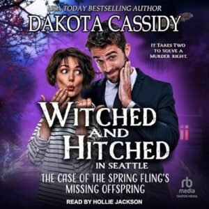 Witched and Hitched in Seattle: The Case of the Spring Fling's Missing Offspring - Cassidy, Dakota (CDs)