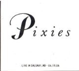 Live in Calgary Alberta 4/19/04 - Pixies (CDs)