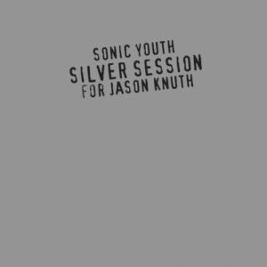Silver Session for Jason Knuth - Sonic Youth (CDs)