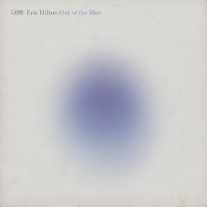 OUT OF THE BLUR - Eric Hilton (CDs)